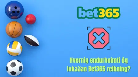 Hvernig endurheimti ég lokaðan Bet365 reikning?